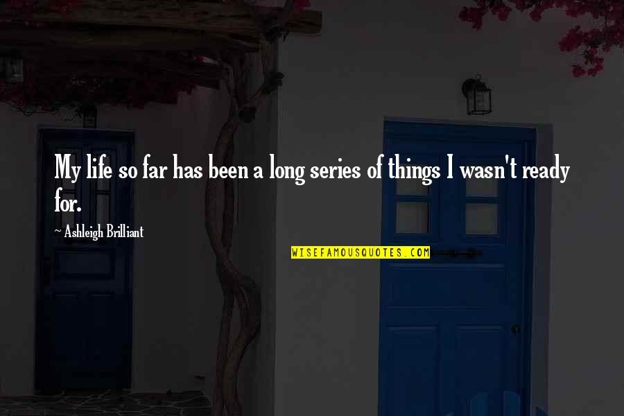 Series Quotes By Ashleigh Brilliant: My life so far has been a long