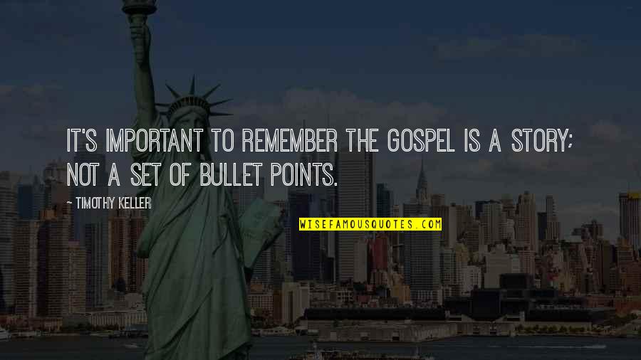 Series Tebu Quotes By Timothy Keller: It's important to remember the Gospel is a