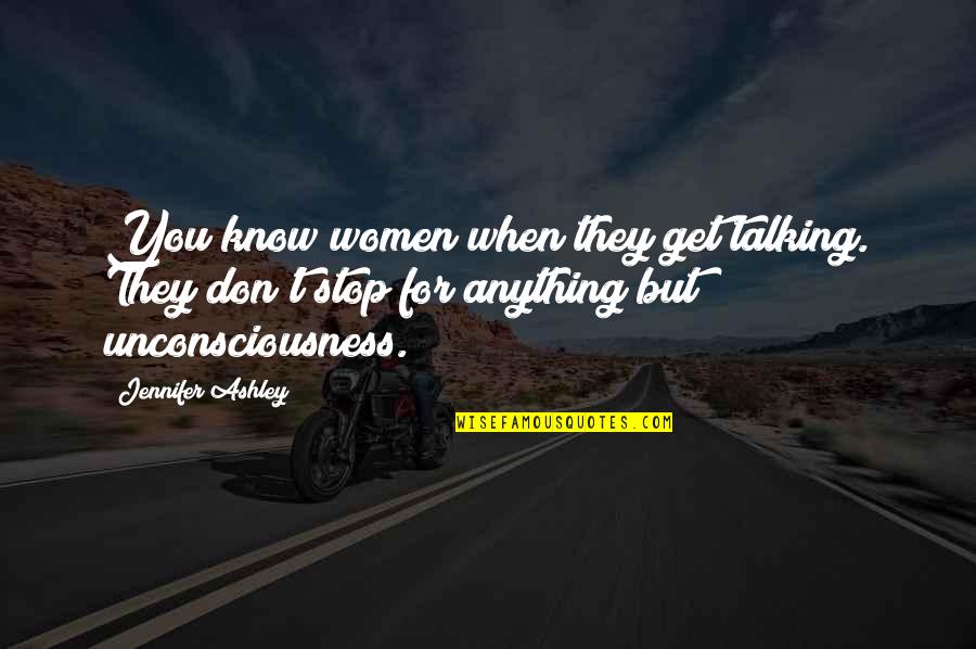 Series You Quotes By Jennifer Ashley: You know women when they get talking. They Series You Quotes By Jennifer Ashley: You know women when they get talking. They