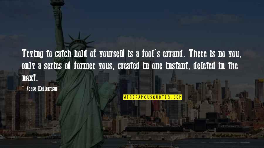 Series You Quotes By Jesse Kellerman: Trying to catch hold of yourself is a Series You Quotes By Jesse Kellerman: Trying to catch hold of yourself is a