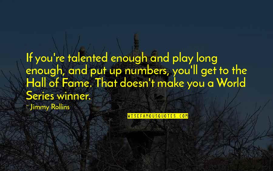 Series You Quotes By Jimmy Rollins: If you're talented enough and play long enough, Series You Quotes By Jimmy Rollins: If you're talented enough and play long enough,