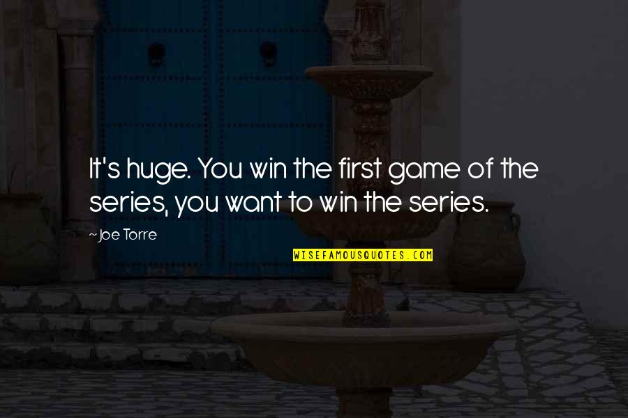Series You Quotes By Joe Torre: It's huge. You win the first game of