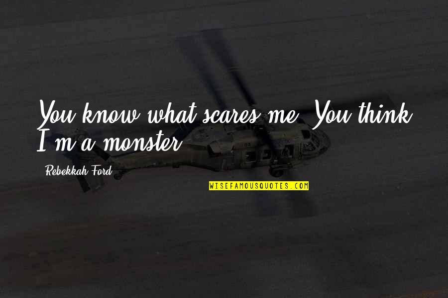 Series You Quotes By Rebekkah Ford: You know what scares me? You think I'm Series You Quotes By Rebekkah Ford: You know what scares me? You think I'm