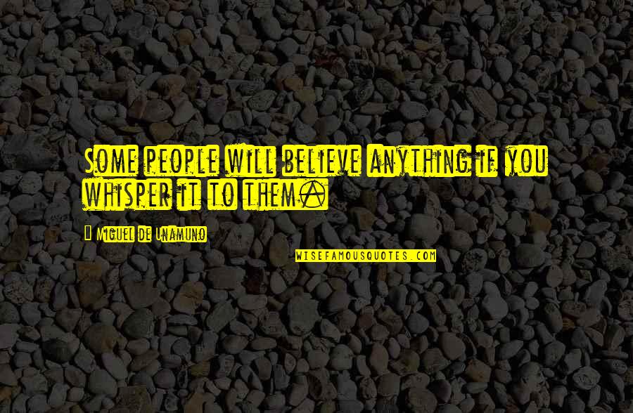 Seriesdark Quotes By Miguel De Unamuno: Some people will believe anything if you whisper