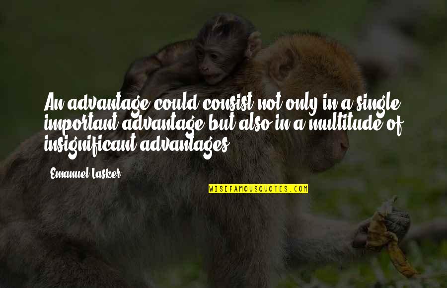 Serieux Conjugation Quotes By Emanuel Lasker: An advantage could consist not only in a Serieux Conjugation Quotes By Emanuel Lasker: An advantage could consist not only in a
