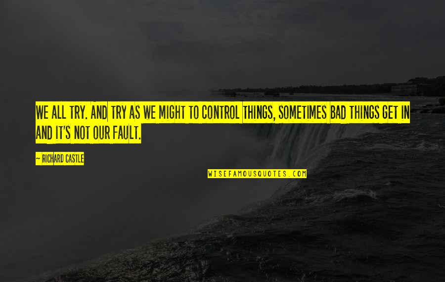 Serieux Conjugation Quotes By Richard Castle: We all try. And try as we might Serieux Conjugation Quotes By Richard Castle: We all try. And try as we might