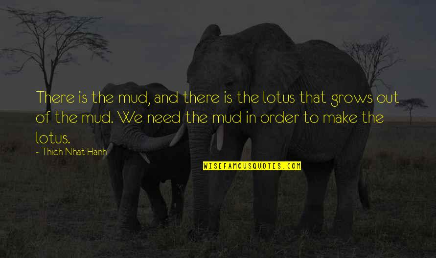 Serieux Conjugation Quotes By Thich Nhat Hanh: There is the mud, and there is the Serieux Conjugation Quotes By Thich Nhat Hanh: There is the mud, and there is the