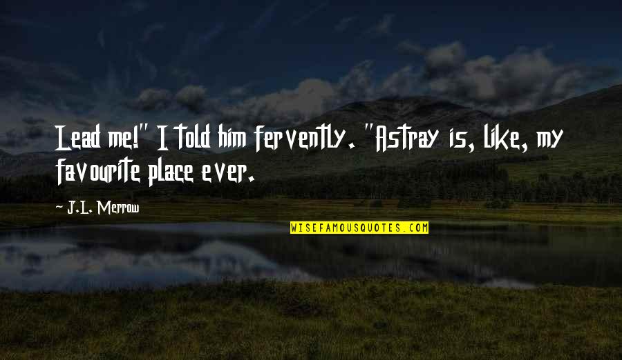 Serif Font Quotes By J.L. Merrow: Lead me!" I told him fervently. "Astray is,