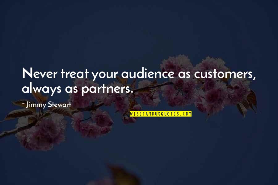 Serif Font Quotes By Jimmy Stewart: Never treat your audience as customers, always as Serif Font Quotes By Jimmy Stewart: Never treat your audience as customers, always as