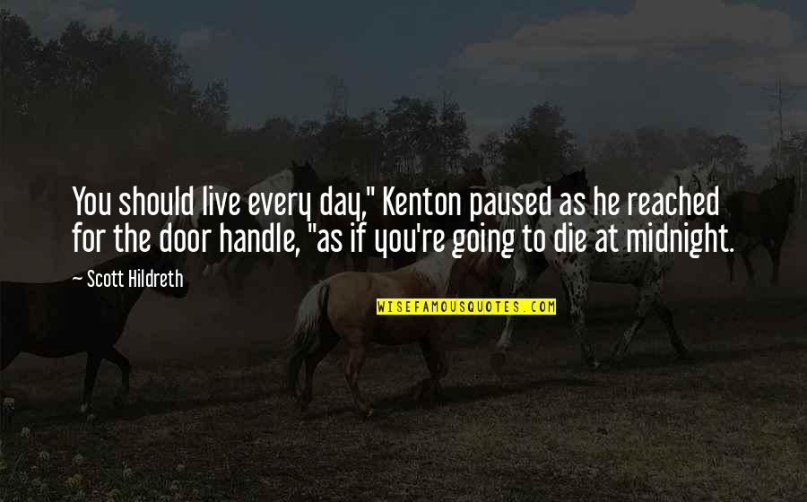 Serif Font Quotes By Scott Hildreth: You should live every day," Kenton paused as Serif Font Quotes By Scott Hildreth: You should live every day," Kenton paused as