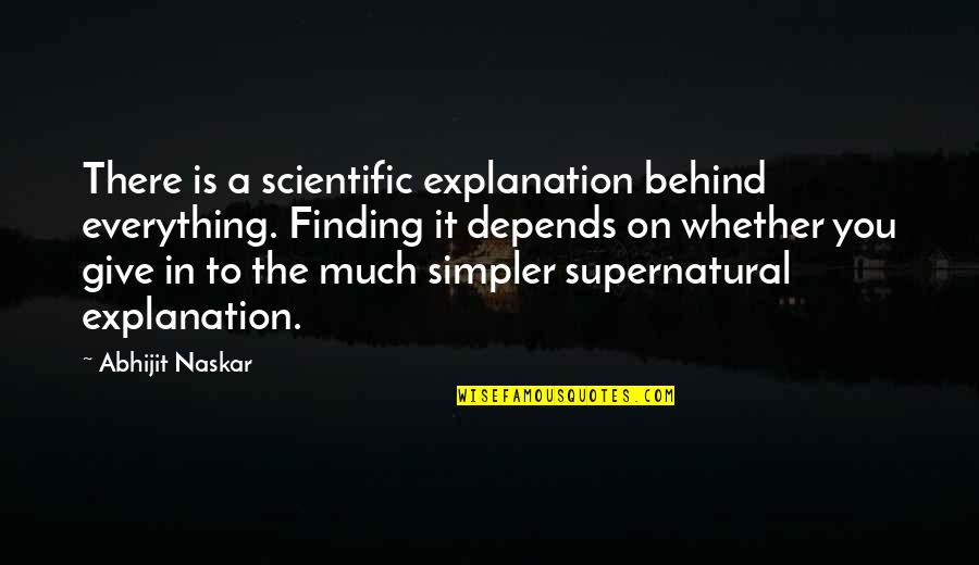 Serif Quotes By Abhijit Naskar: There is a scientific explanation behind everything. Finding