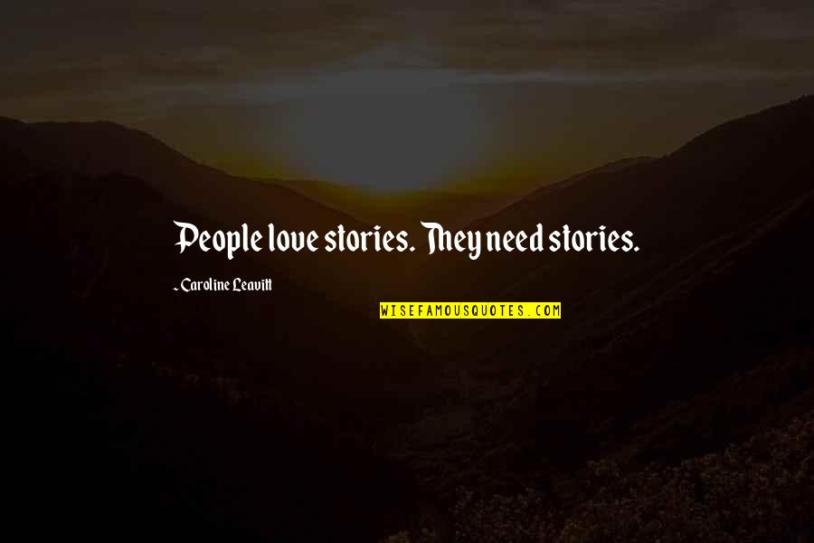 Serifed Letters Quotes By Caroline Leavitt: People love stories. They need stories. Serifed Letters Quotes By Caroline Leavitt: People love stories. They need stories.