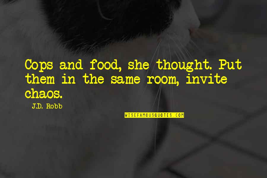 Serifed Quotes By J.D. Robb: Cops and food, she thought. Put them in