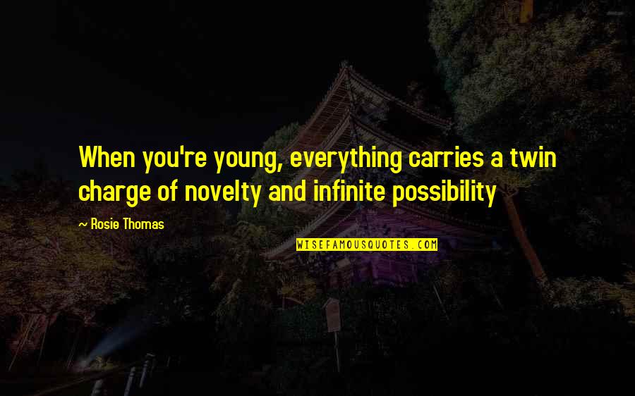 Serifed Quotes By Rosie Thomas: When you're young, everything carries a twin charge Serifed Quotes By Rosie Thomas: When you're young, everything carries a twin charge