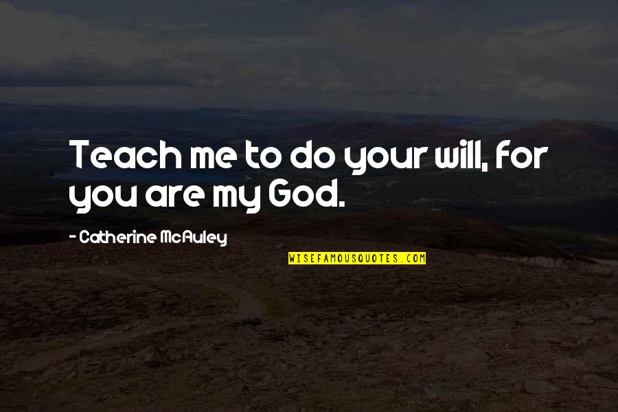 Serifs Ads Quotes By Catherine McAuley: Teach me to do your will, for you