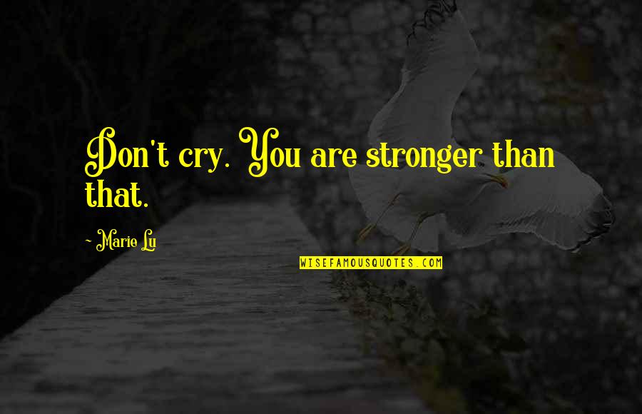 Serijua Quotes By Marie Lu: Don't cry. You are stronger than that.