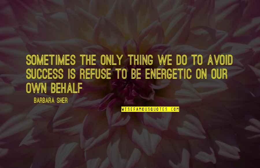 Serik Hava Quotes By Barbara Sher: Sometimes the only thing we do to avoid