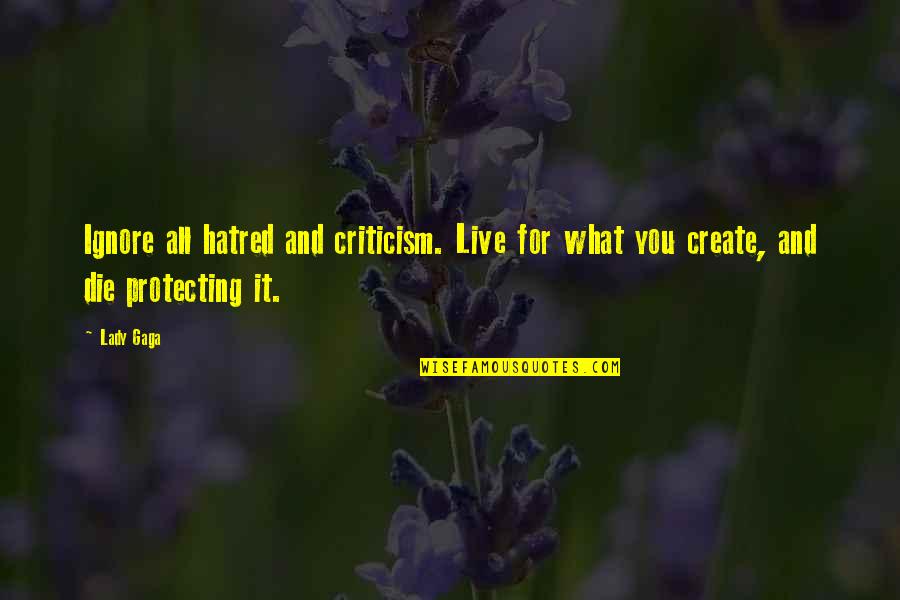 Serikali Quotes By Lady Gaga: Ignore all hatred and criticism. Live for what
