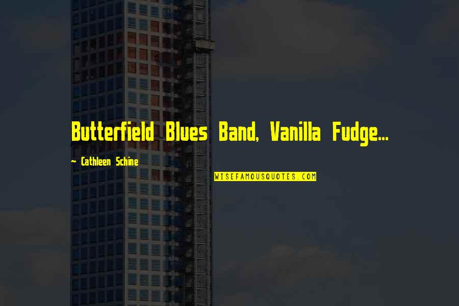 Serikat Quotes By Cathleen Schine: Butterfield Blues Band, Vanilla Fudge...