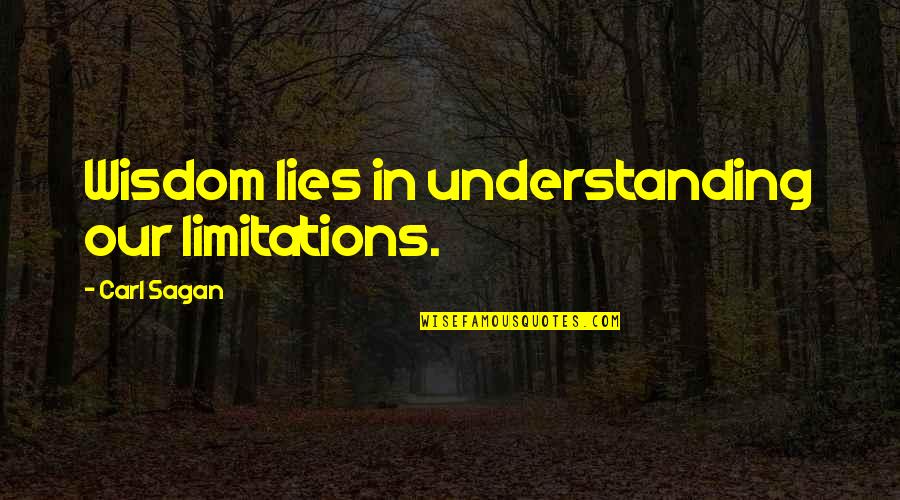 Serileru Quotes By Carl Sagan: Wisdom lies in understanding our limitations.