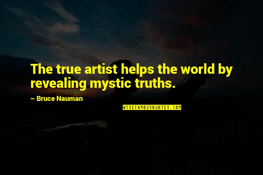 Serimar Quotes By Bruce Nauman: The true artist helps the world by revealing