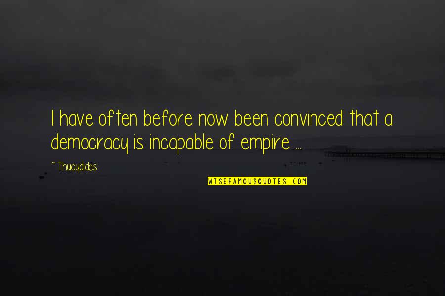 Serimar Quotes By Thucydides: I have often before now been convinced that
