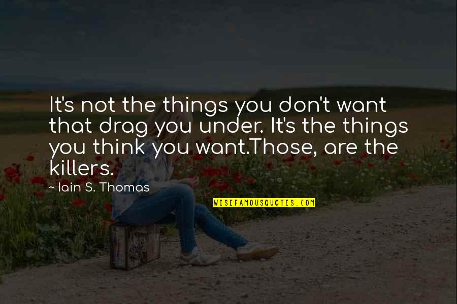 Serin Quotes By Iain S. Thomas: It's not the things you don't want that