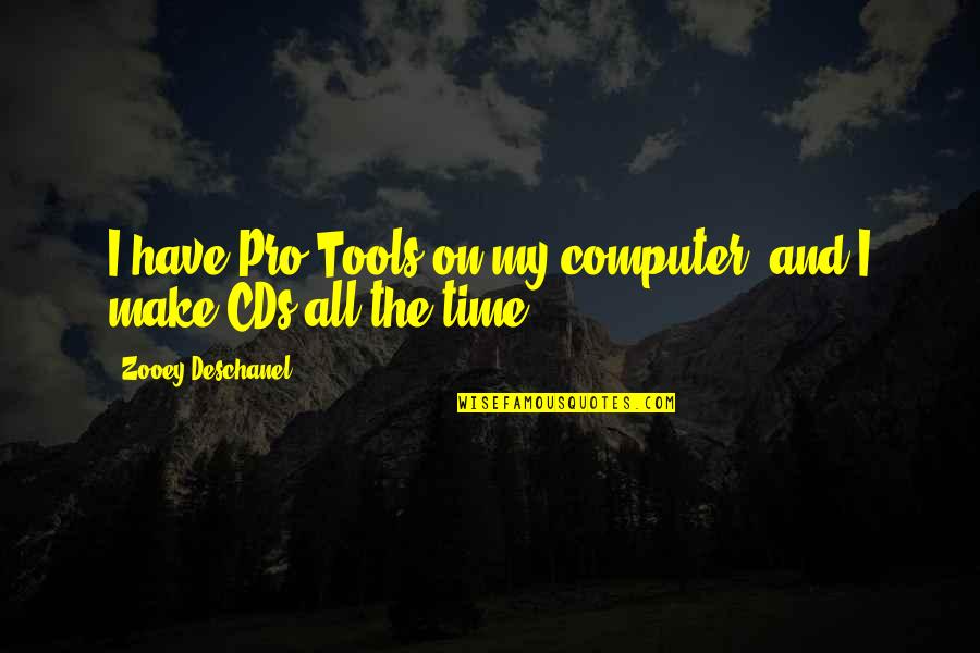 Sering Kencing Quotes By Zooey Deschanel: I have Pro Tools on my computer, and Sering Kencing Quotes By Zooey Deschanel: I have Pro Tools on my computer, and