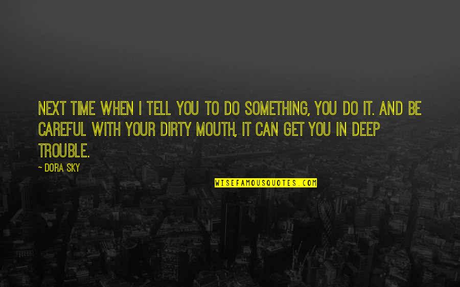 Seringkali Quotes By Dora Sky: Next time when I tell you to do Seringkali Quotes By Dora Sky: Next time when I tell you to do