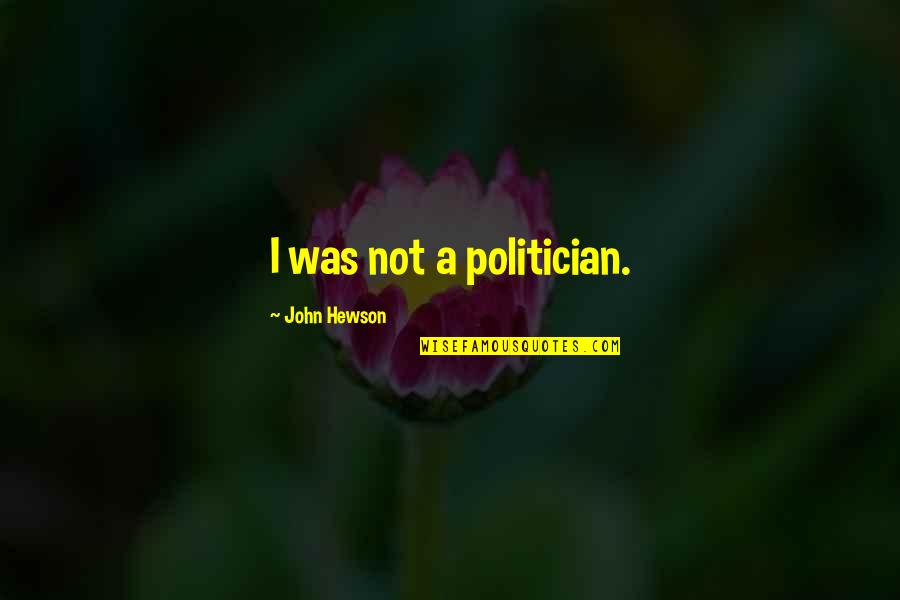 Serios Quotes By John Hewson: I was not a politician.