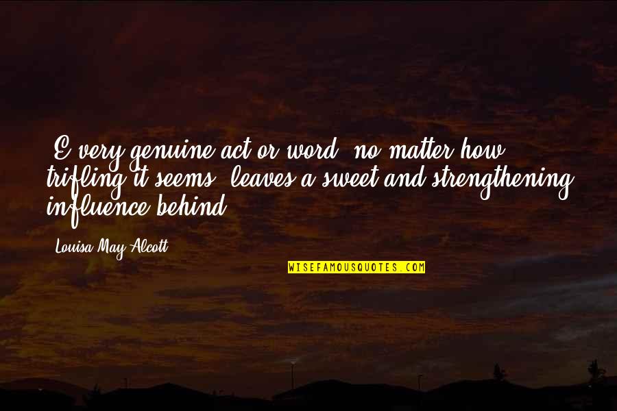 Serios Quotes By Louisa May Alcott: (E)very genuine act or word, no matter how