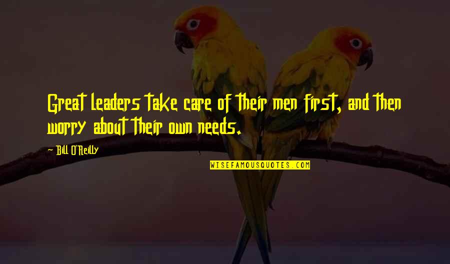 Seriosity Synonyms Quotes By Bill O'Reilly: Great leaders take care of their men first,