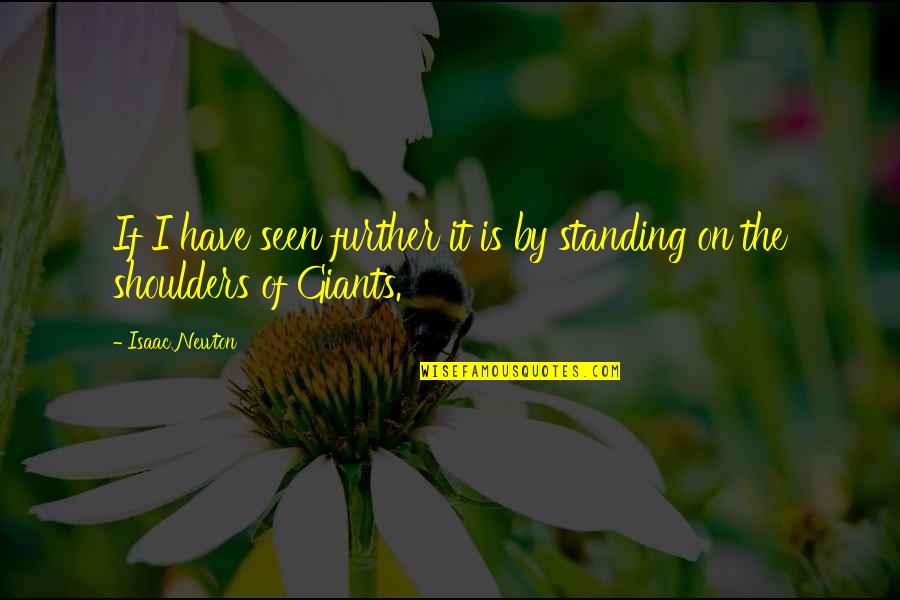 Seriosity Synonyms Quotes By Isaac Newton: If I have seen further it is by