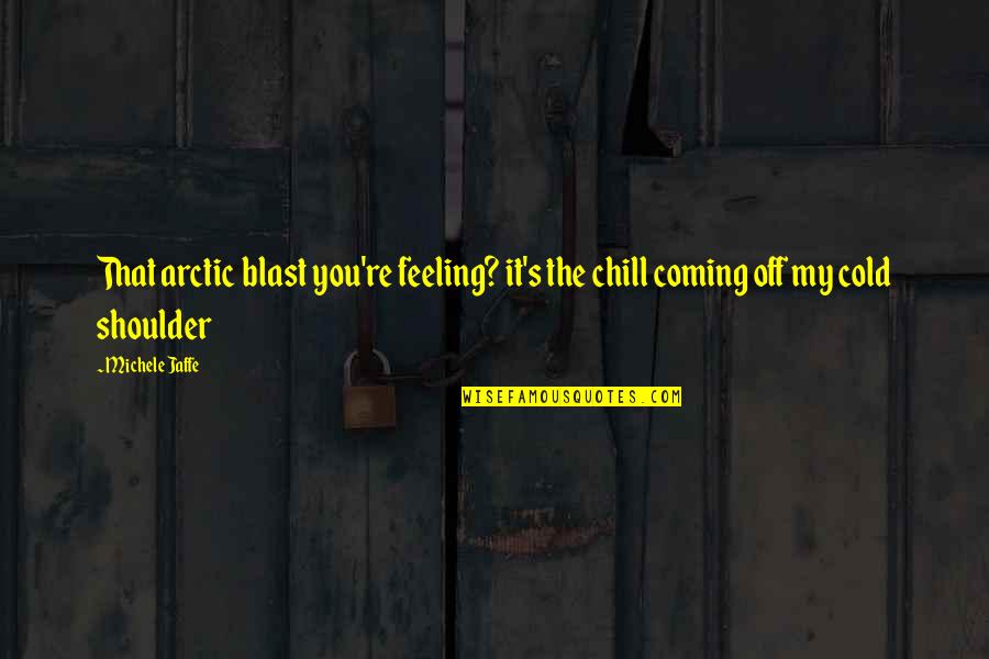 Serious Alcohol Quotes By Michele Jaffe: That arctic blast you're feeling? it's the chill