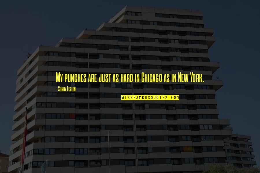 Serious And Willful Claim Quotes By Sonny Liston: My punches are just as hard in Chicago Serious And Willful Claim Quotes By Sonny Liston: My punches are just as hard in Chicago