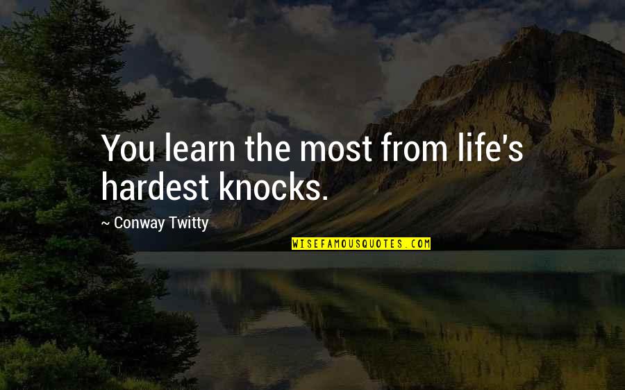 Serious Boy Quotes By Conway Twitty: You learn the most from life's hardest knocks.