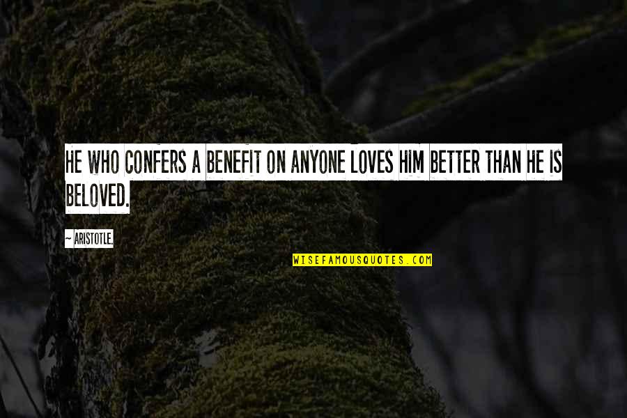 Serious Face Quotes By Aristotle.: He who confers a benefit on anyone loves