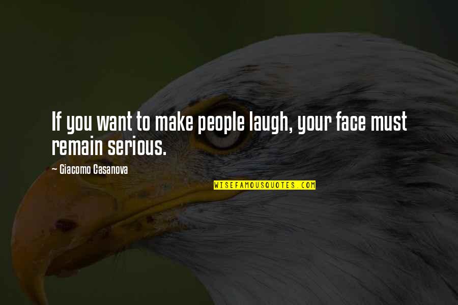 Serious Face Quotes By Giacomo Casanova: If you want to make people laugh, your