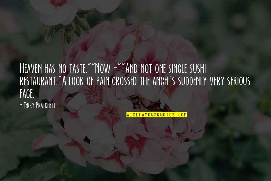 Serious Face Quotes By Terry Pratchett: Heaven has no taste.""Now-""And not one single sushi