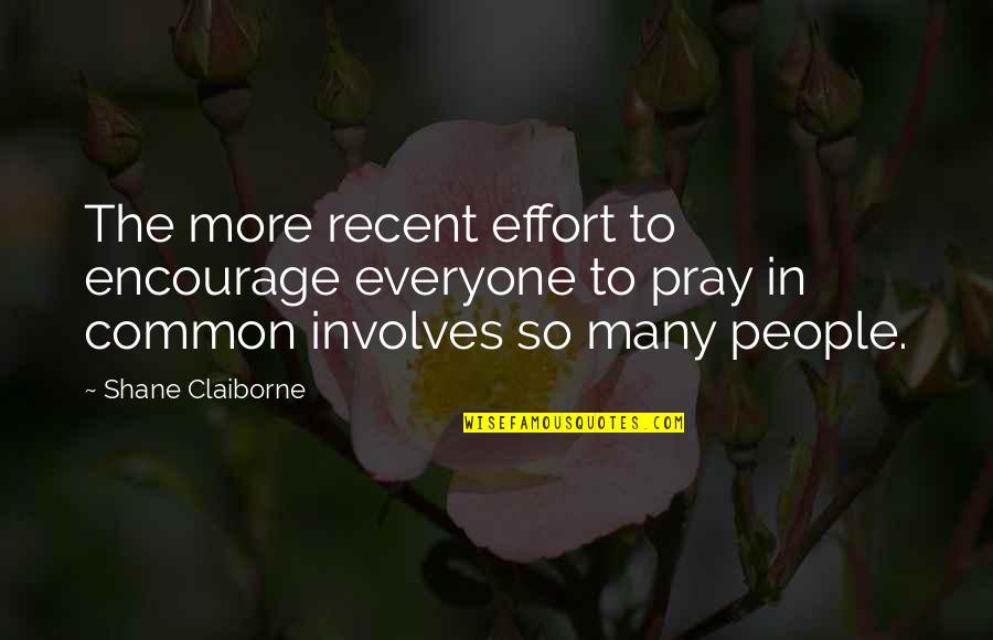 Serious Guys Quotes By Shane Claiborne: The more recent effort to encourage everyone to