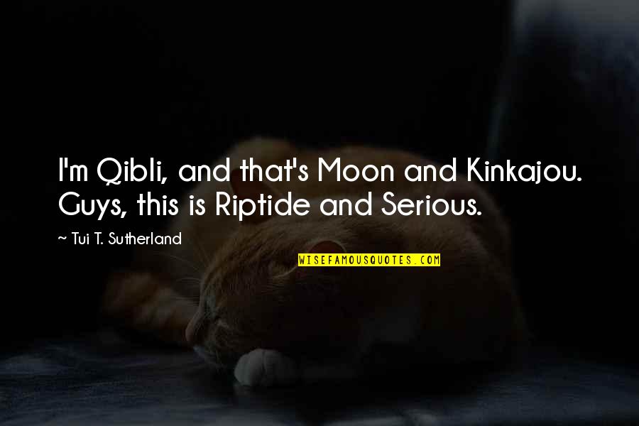 Serious Guys Quotes By Tui T. Sutherland: I'm Qibli, and that's Moon and Kinkajou. Guys,