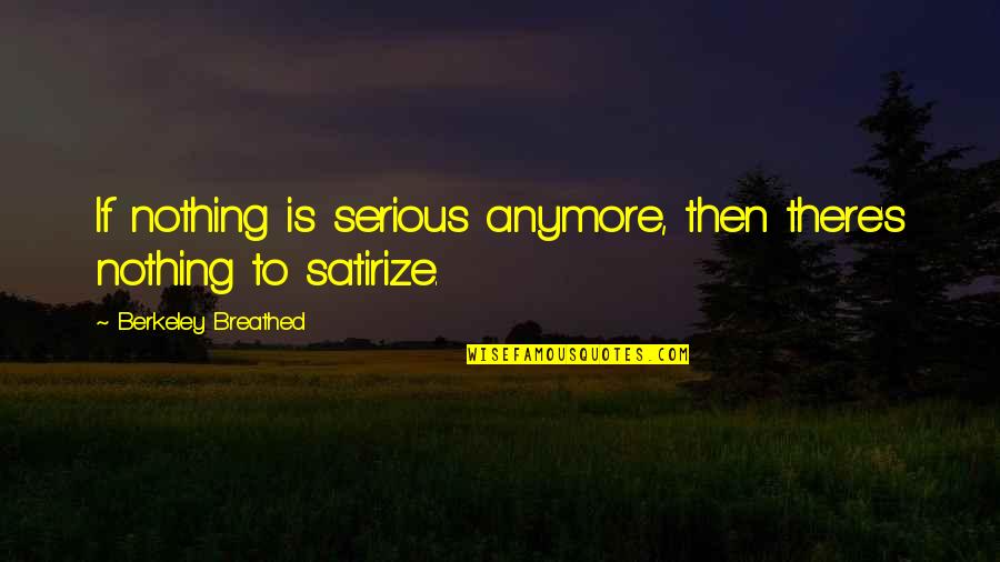 Serious If Quotes By Berkeley Breathed: If nothing is serious anymore, then there's nothing Serious If Quotes By Berkeley Breathed: If nothing is serious anymore, then there's nothing