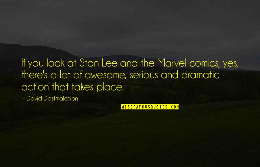 Serious If Quotes By David Dastmalchian: If you look at Stan Lee and the Serious If Quotes By David Dastmalchian: If you look at Stan Lee and the