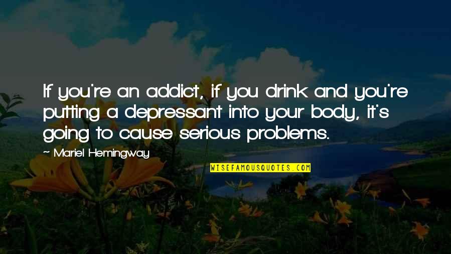 Serious If Quotes By Mariel Hemingway: If you're an addict, if you drink and Serious If Quotes By Mariel Hemingway: If you're an addict, if you drink and