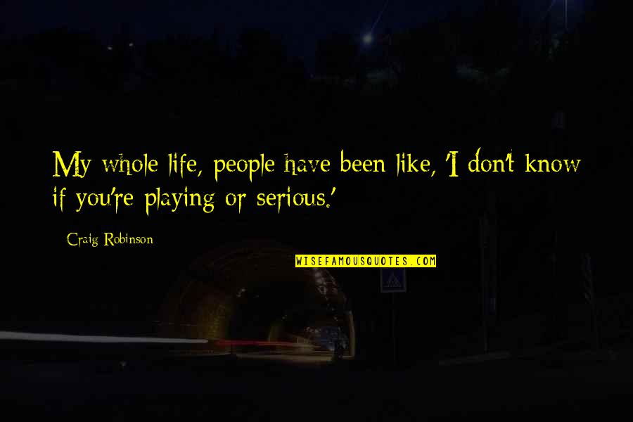 Serious Life Quotes By Craig Robinson: My whole life, people have been like, 'I