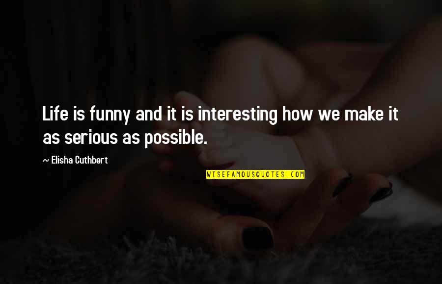 Serious Life Quotes By Elisha Cuthbert: Life is funny and it is interesting how