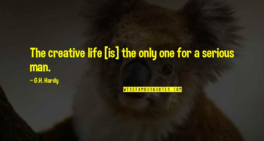 Serious Life Quotes By G.H. Hardy: The creative life [is] the only one for