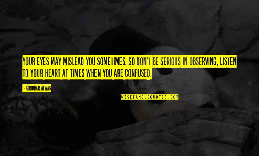 Serious Life Quotes By Giridhar Alwar: Your eyes may mislead you sometimes. So don't