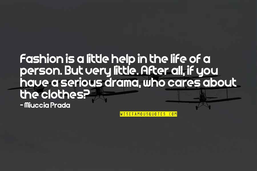 Serious Life Quotes By Miuccia Prada: Fashion is a little help in the life