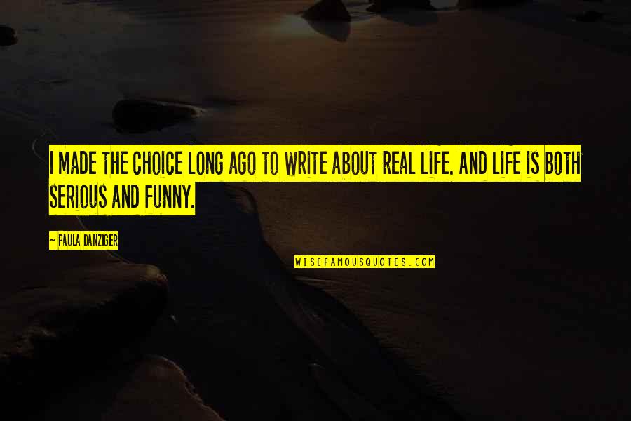 Serious Life Quotes By Paula Danziger: I made the choice long ago to write